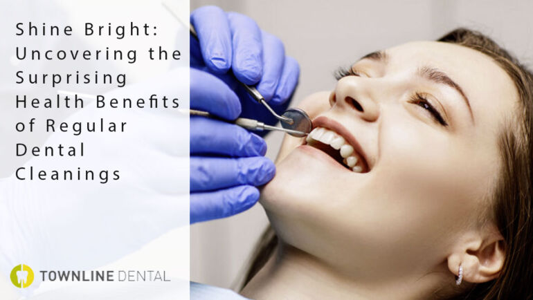 Shine Bright: Uncovering the Surprising Health Benefits of Regular Dental Cleanings